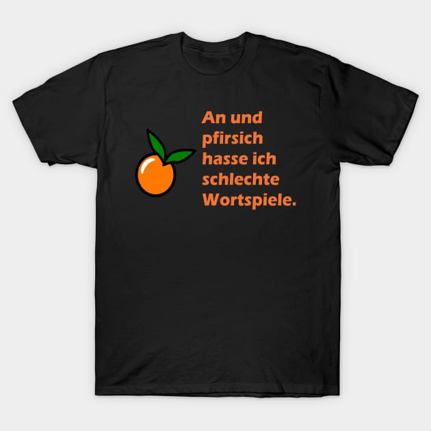 An und pfirsich hasse ich schlechte Wortspiele T-Shirt by NT85